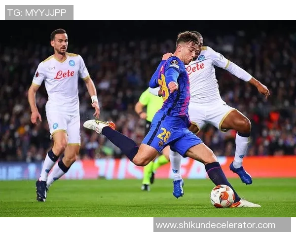 德甲精彩对决巴萨狂胜那不勒斯五球大捷引爆全场激情 德甲精彩对决巴萨狂胜那不勒斯五球大捷引爆全场激情